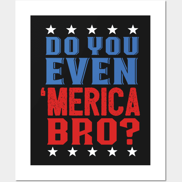 Do Even Merica Bro? Patriotic Gym Wall Art by Eugenex